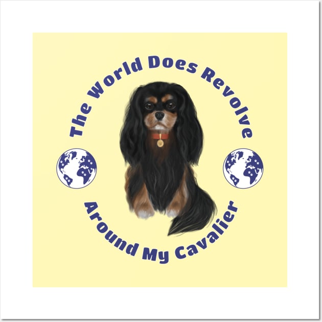 My World Revolves Around My Black and Tan Cavalier King Charles Spaniel Wall Art by Cavalier Gifts